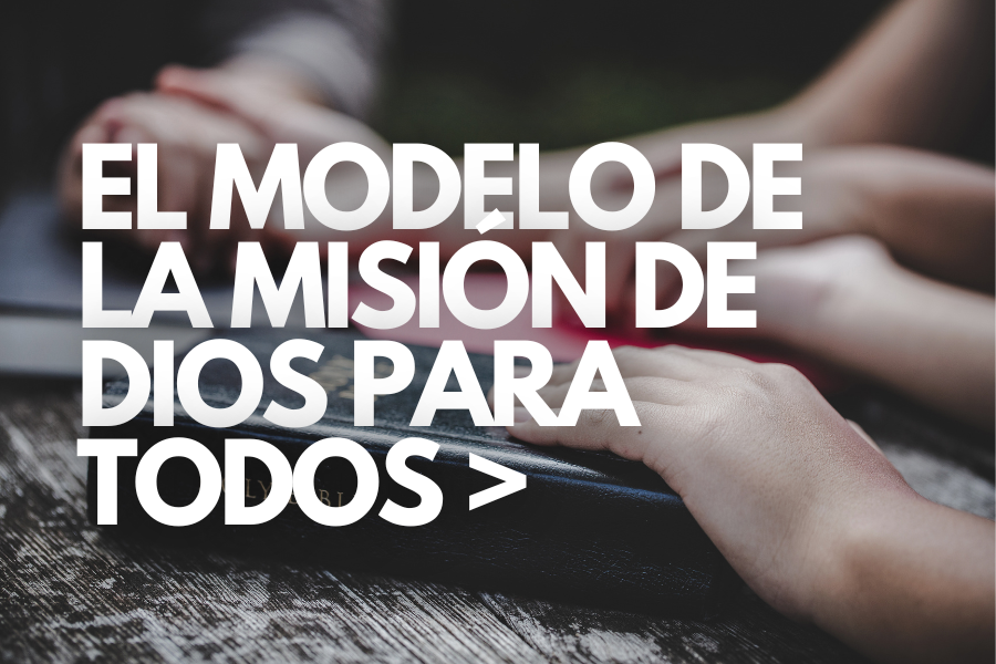 El Modelo de la Misión de Dios Para Todos