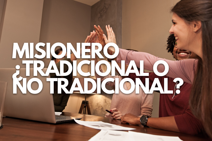Misionero ¿Tradicional o No Tradicional?